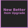 New Better Item Upgrade